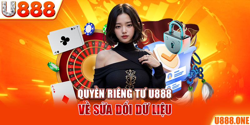 Quyền riêng tư U888 về sửa đổi dữ liệu